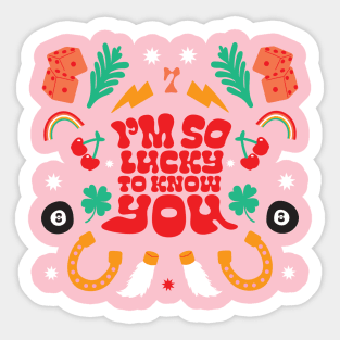 I'm So Lucky To Know You Sticker